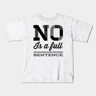 No is a full sentence No just no Just say no She is fierce Strong women Grl pwr Girls power Kids T-Shirt